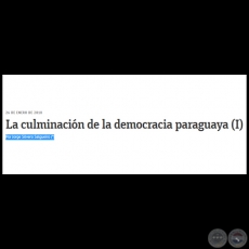 LA CULMINACIÓN DE LA DEMOCRACIA PARAGUAYA (I) - Por JORGE SILVERO SALGUEIRO - Viernes, 26 de Junio de 2018